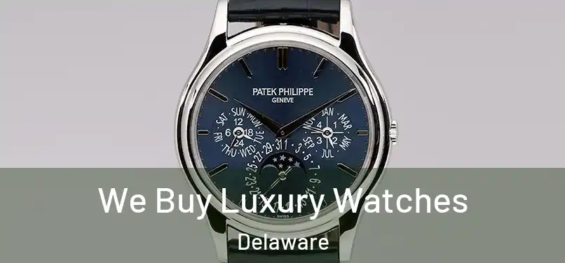 We Buy Luxury Watches Delaware