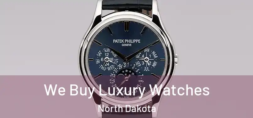 We Buy Luxury Watches North Dakota