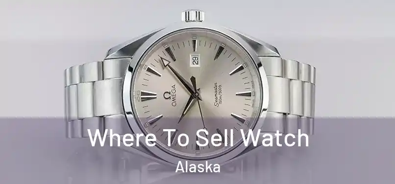 Where To Sell Watch Alaska