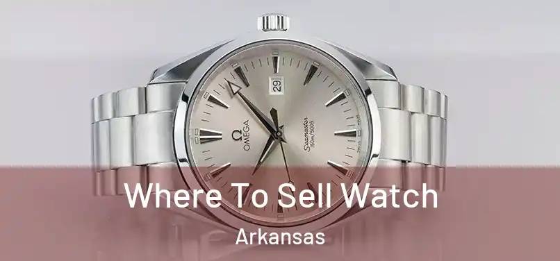 Where To Sell Watch Arkansas