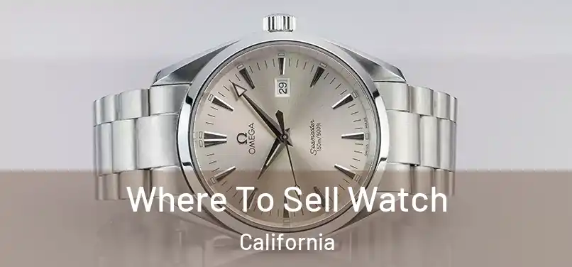 Where To Sell Watch California