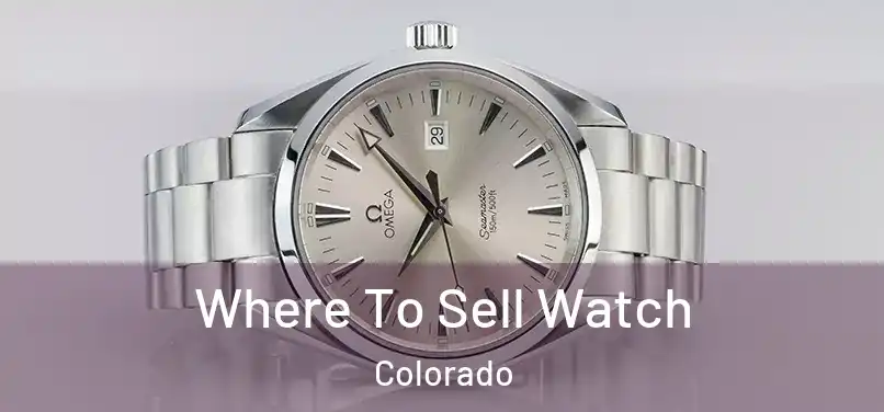 Where To Sell Watch Colorado