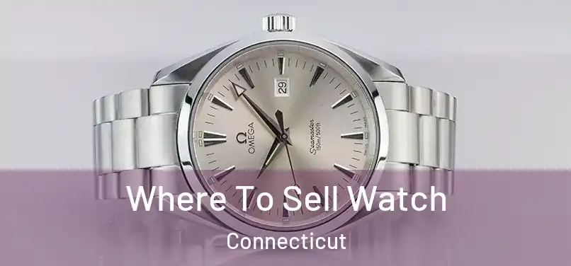 Where To Sell Watch Connecticut