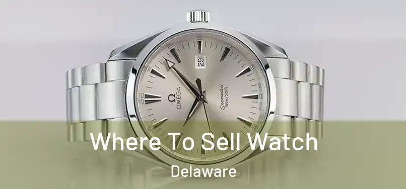 Where To Sell Watch Delaware
