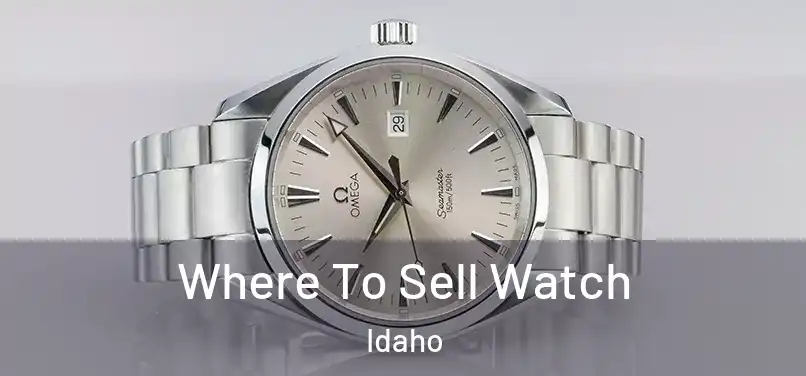 Where To Sell Watch Idaho