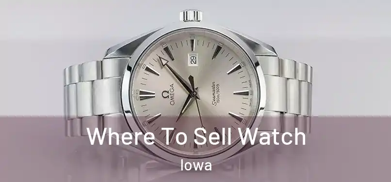 Where To Sell Watch Iowa