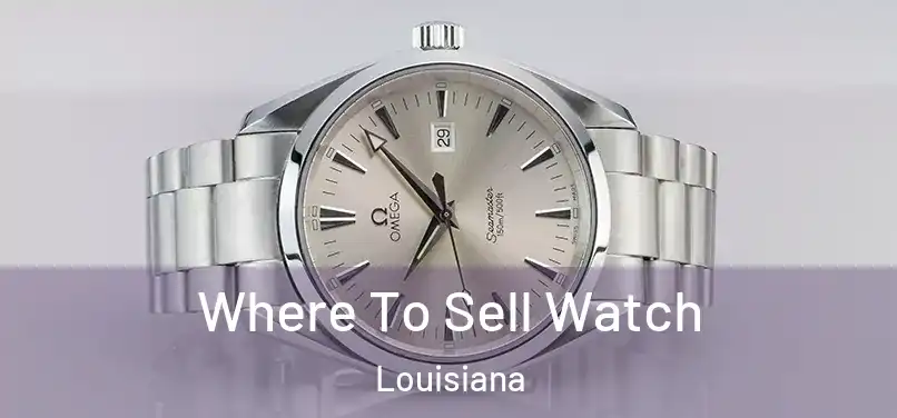 Where To Sell Watch Louisiana