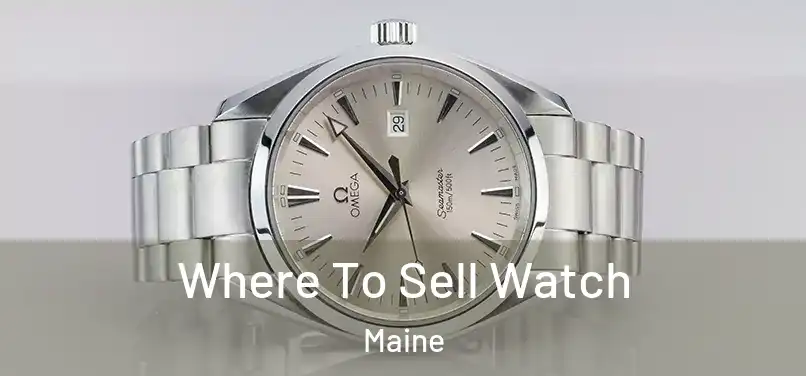 Where To Sell Watch Maine