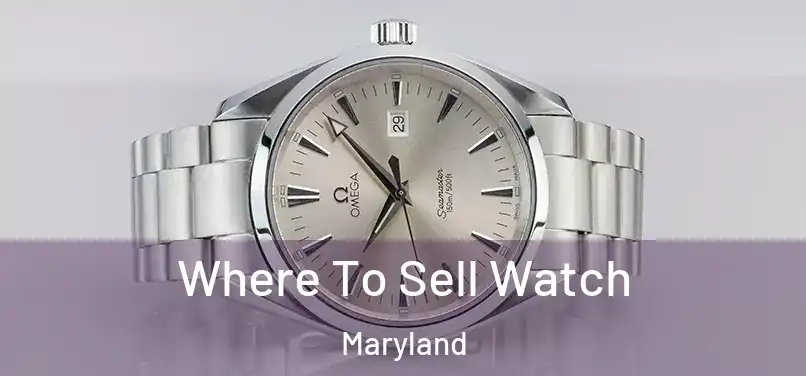 Where To Sell Watch Maryland
