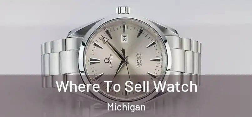 Where To Sell Watch Michigan