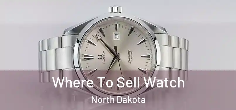 Where To Sell Watch North Dakota