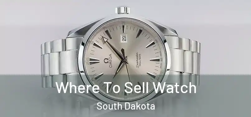 Where To Sell Watch South Dakota