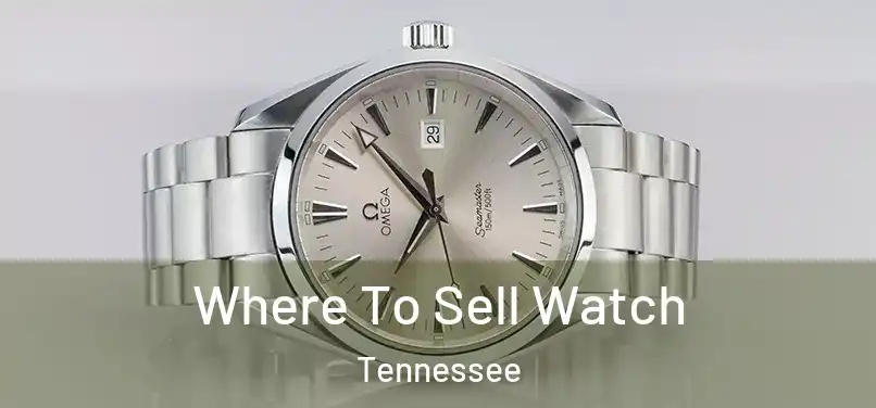 Where To Sell Watch Tennessee
