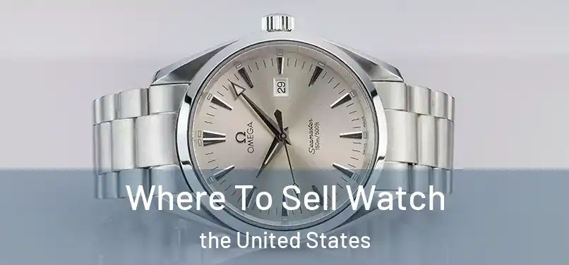 Where To Sell Watch the United States