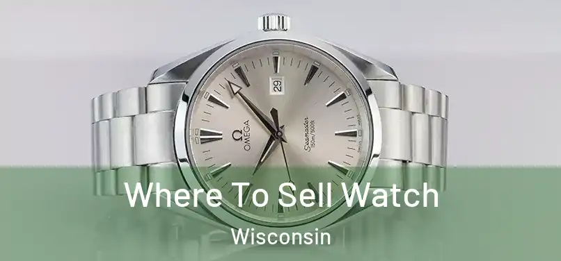 Where To Sell Watch Wisconsin