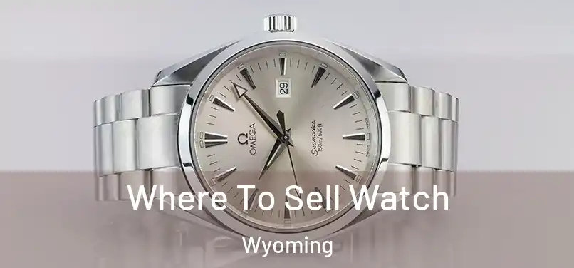 Where To Sell Watch Wyoming